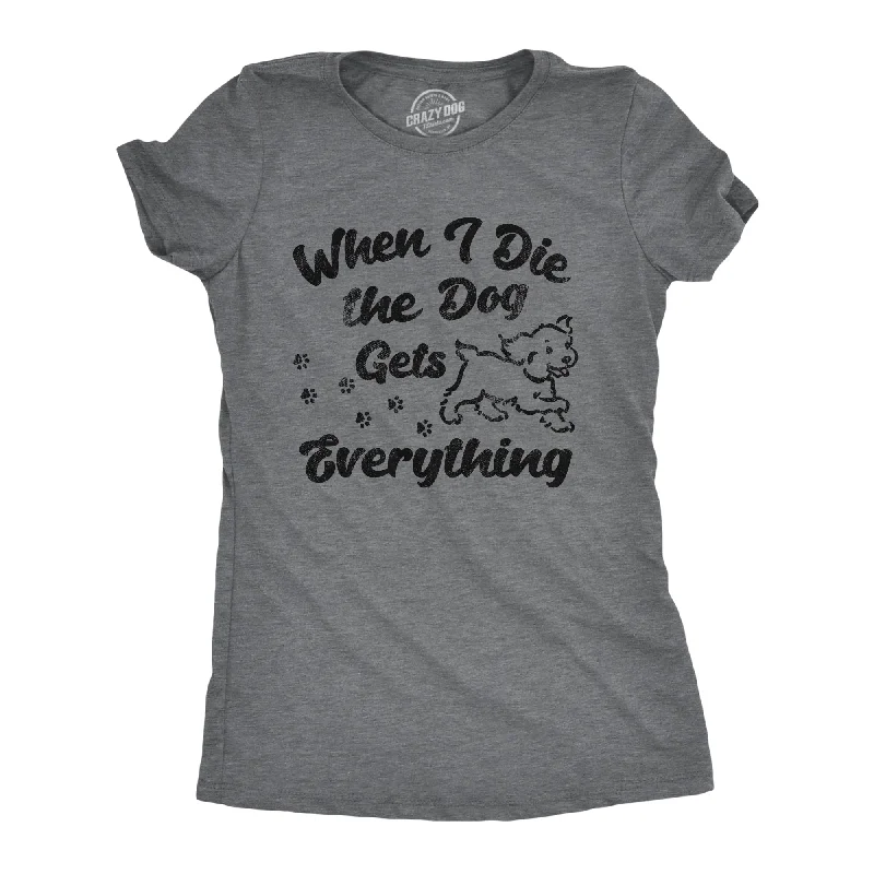 women's ribbed knit tops -When I Die The Dog Gets Everything Women's T Shirt