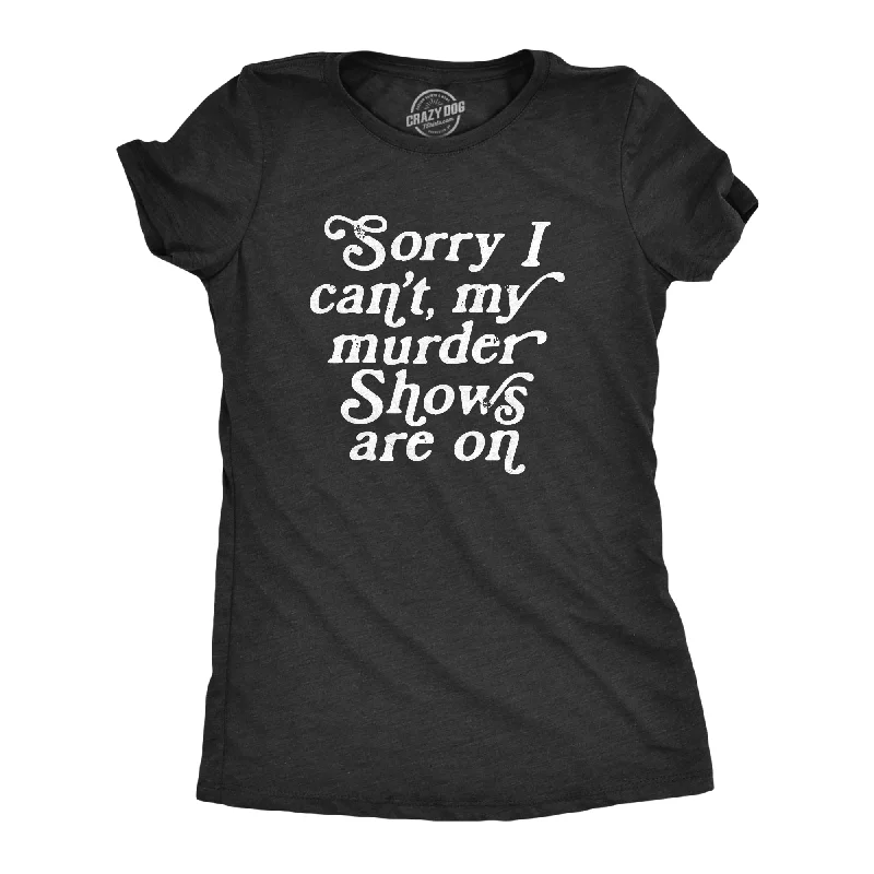 women's ruffled blouses -Sorry I Cant My Murder Shows Are On Women's T Shirt