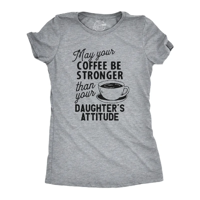 women's tie-dye tops -Coffee Stronger Than Your Daughter's Attitude Women's T Shirt