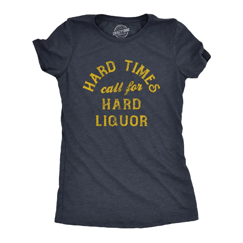 ladies' plaid flannel shirts -Hard Times Call For Hard Liquor Women's T Shirt