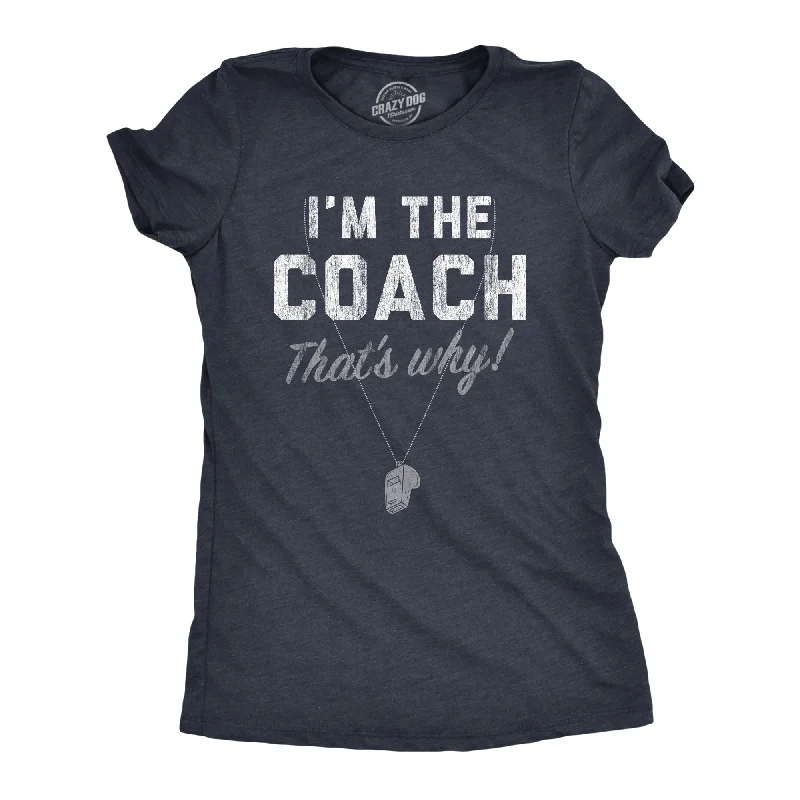 women's casual tops -Im The Coach Thats Why Women's T Shirt