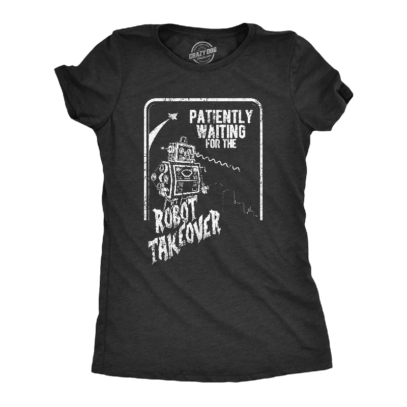 ladies' oversized shirts -Patiently Waiting For The Robot Takeover Women's T Shirt