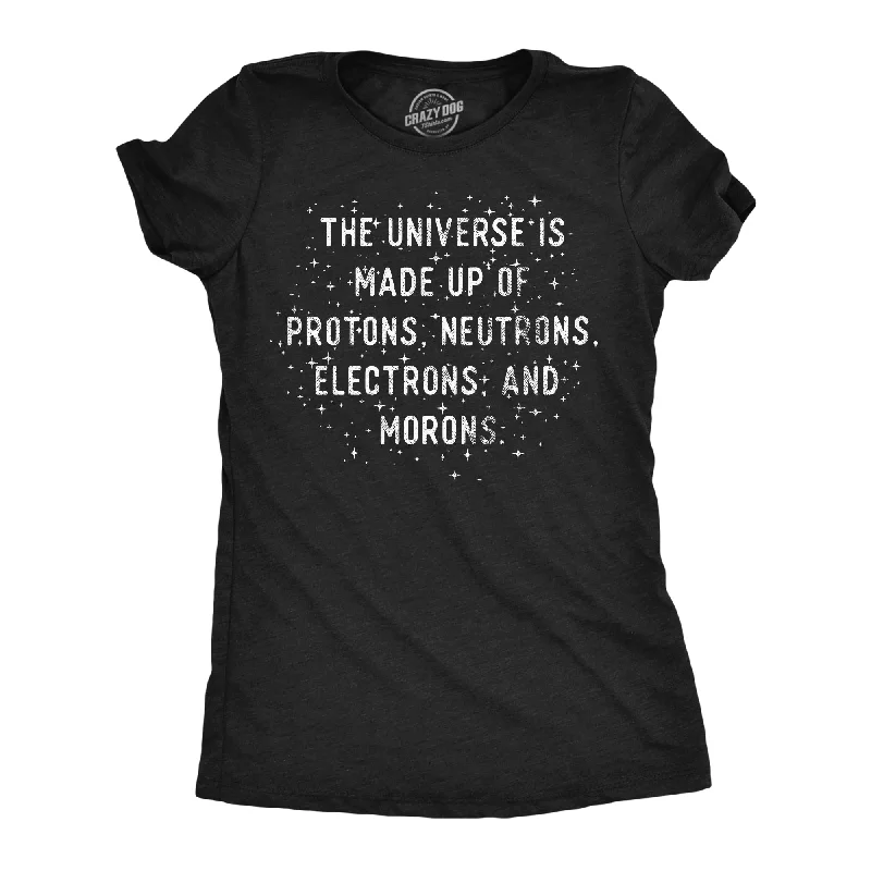 comfortable tops for women -The Universe Is Made Up Of Protons Neutrons Electrons and Morons Women's T Shirt