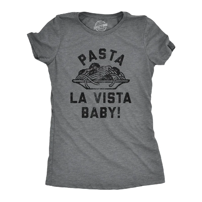 soft knit tops for women -Pasta La Vista Baby Women's T Shirt