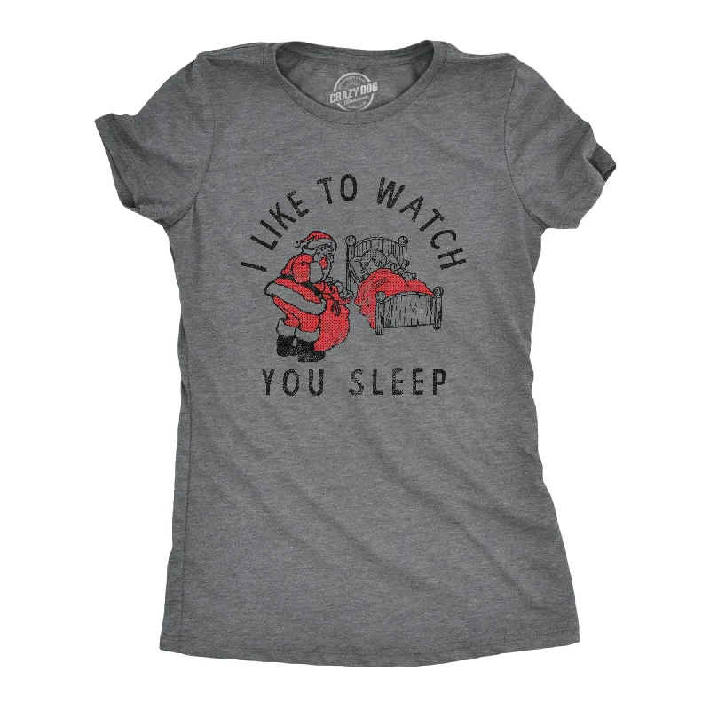 ladies' long sleeve shirts -I Like To Watch You Sleep Women's T Shirt