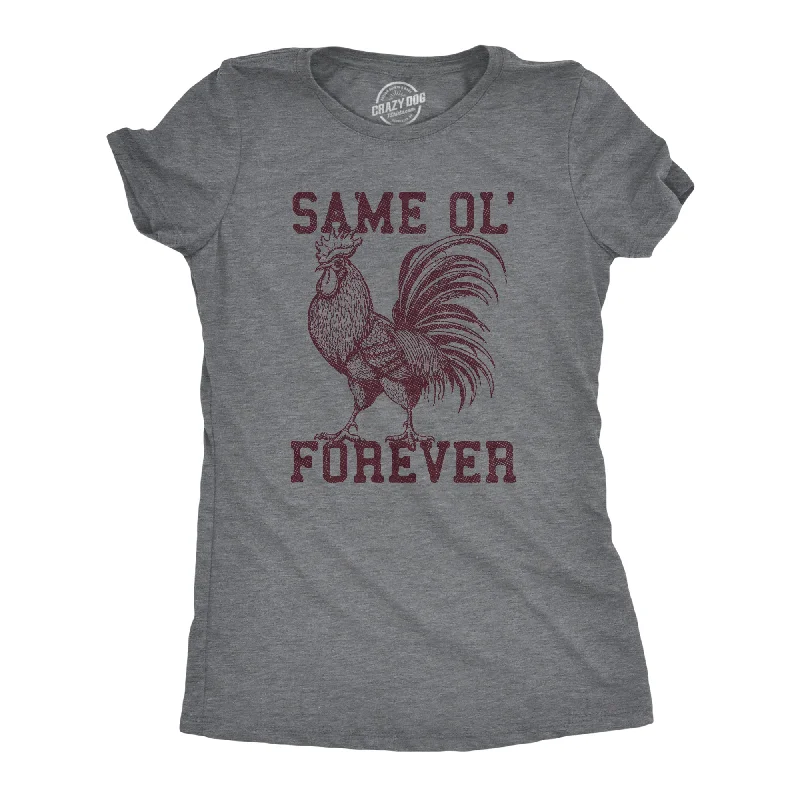 ladies' long sleeve shirts -Same Ol Cock Forever Women's T Shirt