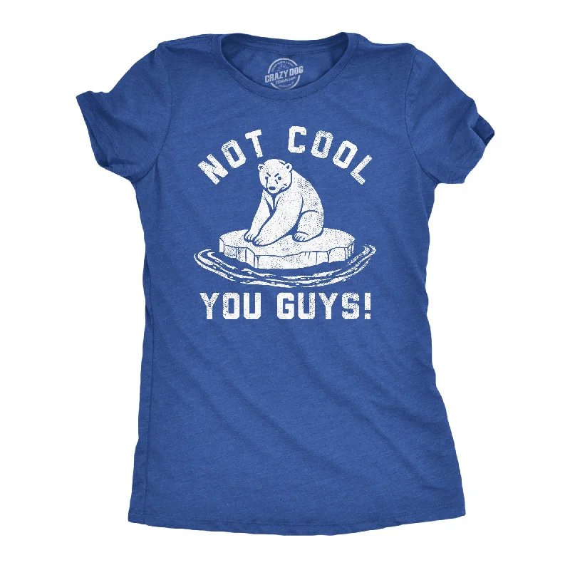 women's mesh tops -Not Cool You Guys Women's T Shirt