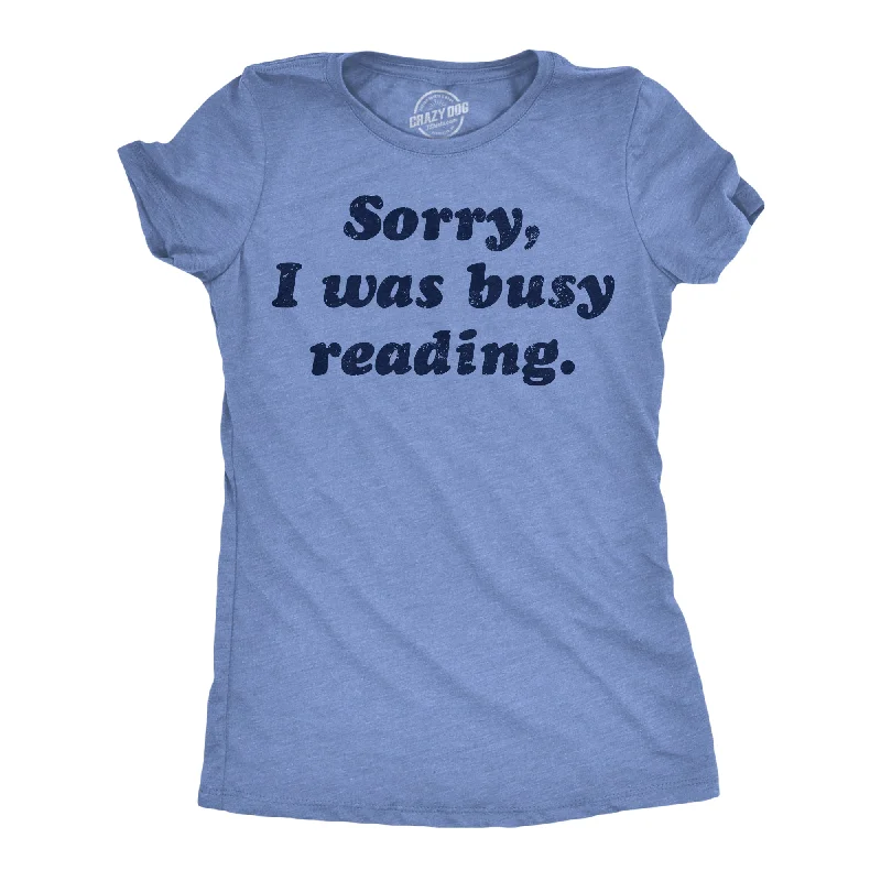 women's casual tops -Sorry I Was Busy Reading Women's T Shirt