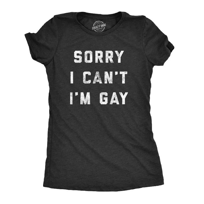 women's crop tops -Sorry I Can't I'm Gay Women's T Shirt