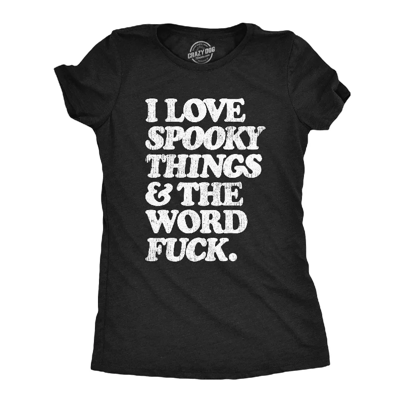 women's layered tops -I Love Spooky Things And The Word Fuck Women's T Shirt