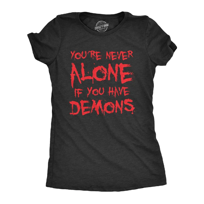 women's summer crop tops -Youre Never Alone If You Have Demons Women's T Shirt