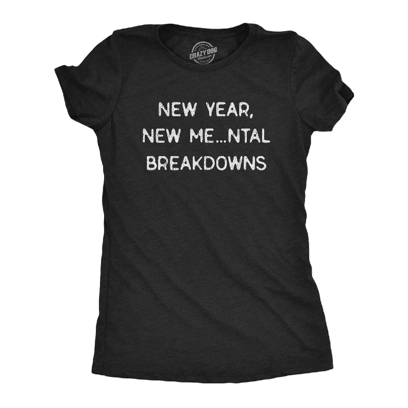 women's fitted tops -New Year, New Me…ntal Breakdowns Women's T Shirt