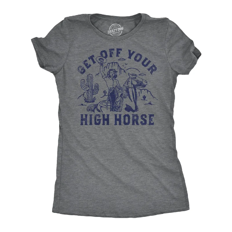 ladies' smocked blouses -Get Off Your High Horse Women's T Shirt