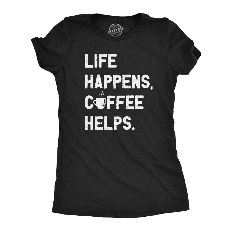 ladies' fitted tops -Life Happens Coffee Helps Women's T Shirt