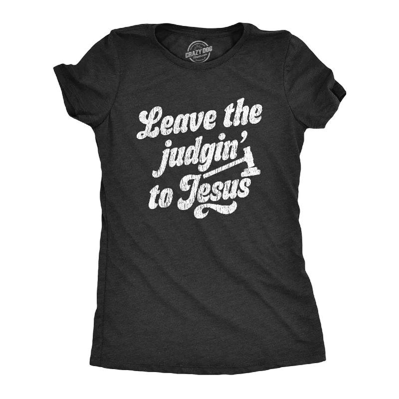 ladies' long sleeve shirts -Leave The Judgin To Jesus Women's T Shirt