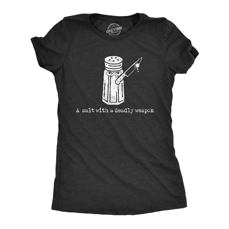 trendy tops for women -A Salt With A Deadly Weapon Women's T Shirt