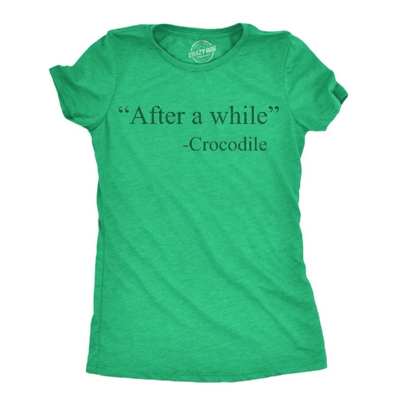 women's metallic tops -After A While Crocodile Women's T Shirt