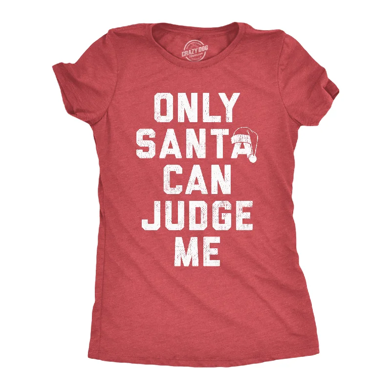 soft flowy tops for women -Only Santa Can Judge Me Women's T Shirt