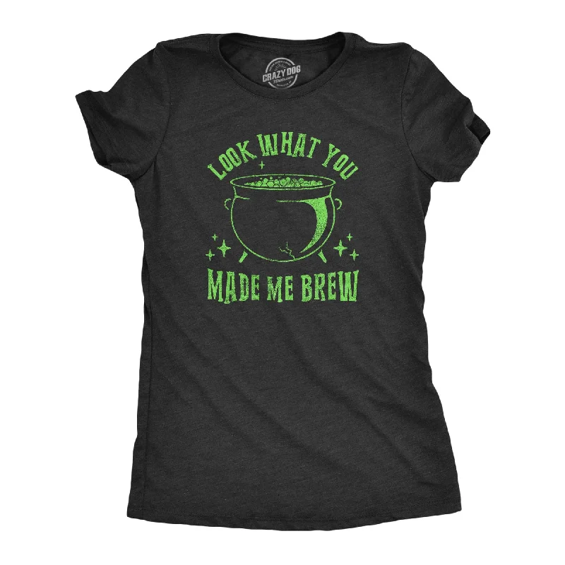 women's pleated tops -Look What You Made Me Brew Women's T Shirt