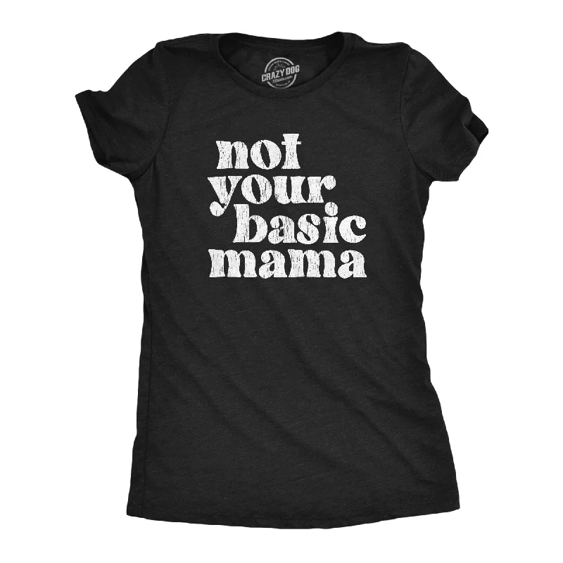 casual tank tops for women -Not Your Basic Mama Women's T Shirt