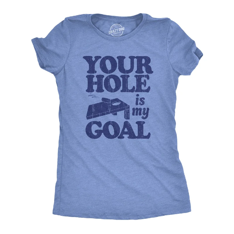 comfortable tops for women -Your Hole Is My Goal Women's T Shirt