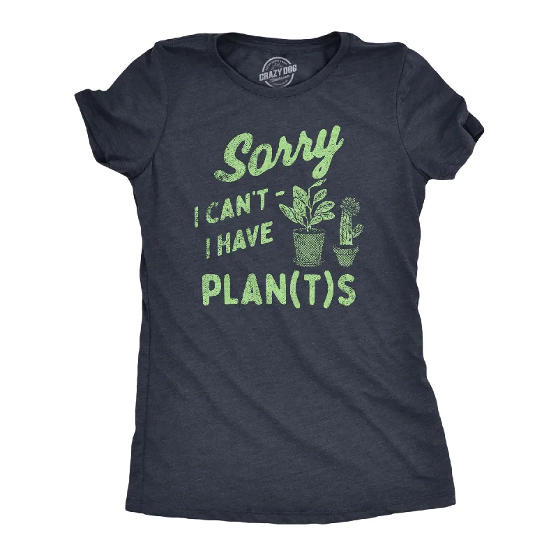 ladies' boyfriend-fit shirts -Sorry I Cant I Have Plants Women's T Shirt