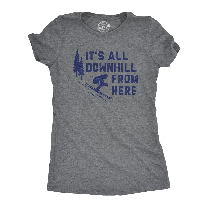 women's long tunic tops -Its All Downhill From Here Women's T Shirt