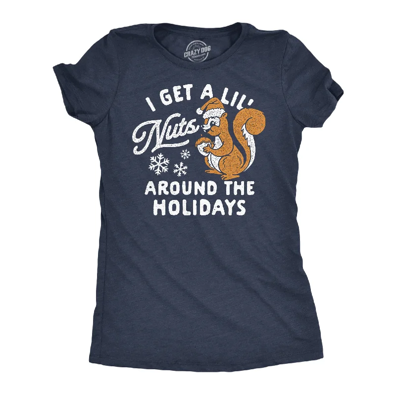 ladies' striped blouses -I Get A Little Nuts Around The Holidays Women's T Shirt