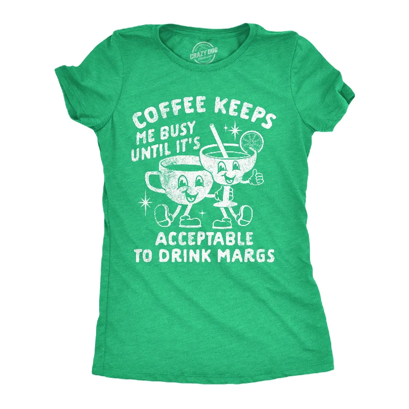 women's pastel blouses -Coffee Keeps Me Busy Until Its Acceptable To Drink Margs Women's T Shirt