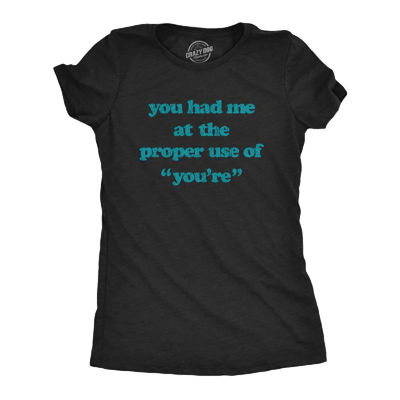 women's classic white shirts -You Had Me At The Proper Use Of You're Women's T Shirt