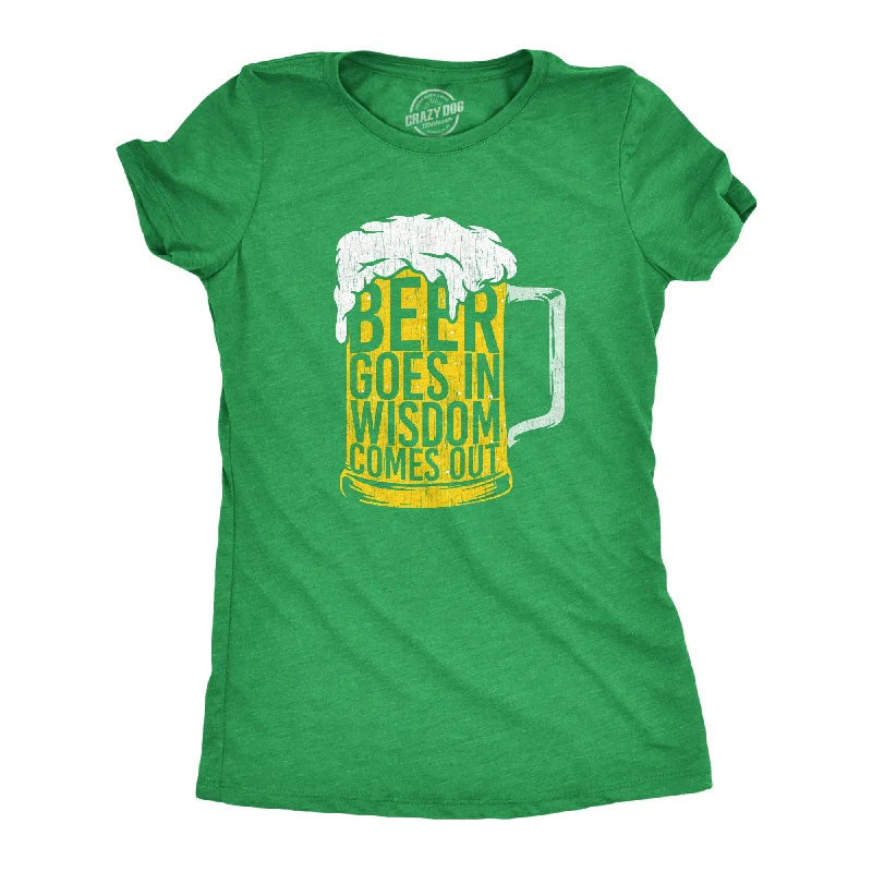 ladies' peplum tops -Beer Goes In Wisdom Comes Out Women's T Shirt