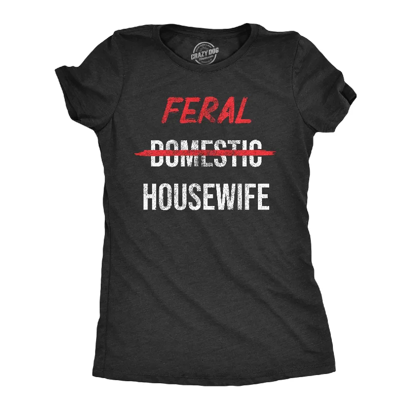 women's sheer tops -Feral Housewife Women's T Shirt