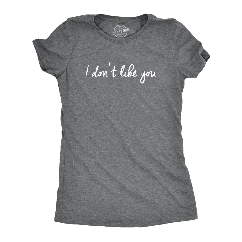 ladies' business casual tops -I Dont Like You Women's T Shirt