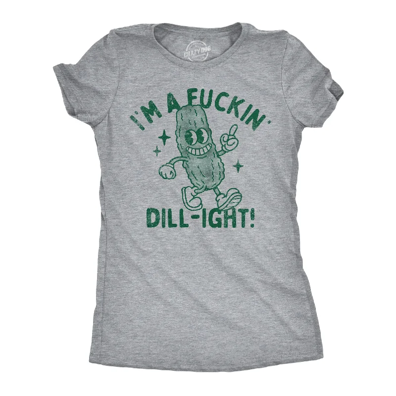 ladies' fitted tops -Im A Fuckin Dill ight Women's T Shirt