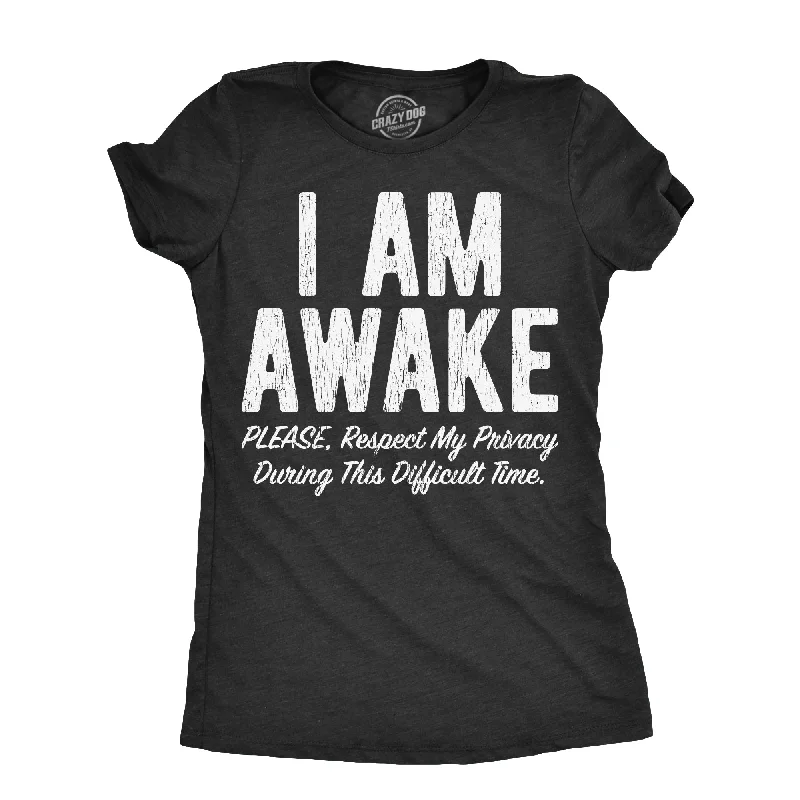 women's printed tops -I Am Awake Please Respect My Privacy During This Difficult Time Women's T Shirt