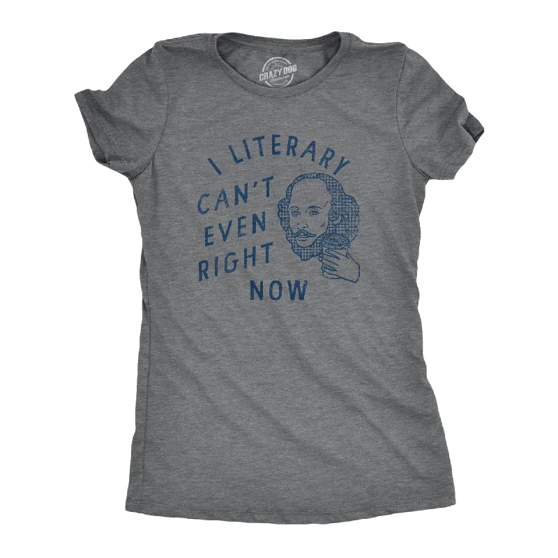 ladies' off-shoulder tops -I Literary Cant Even Right Now Women's T Shirt