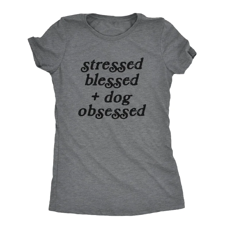 women's ruffled blouses -Stressed Blessed And Dog Obsessed Women's T Shirt