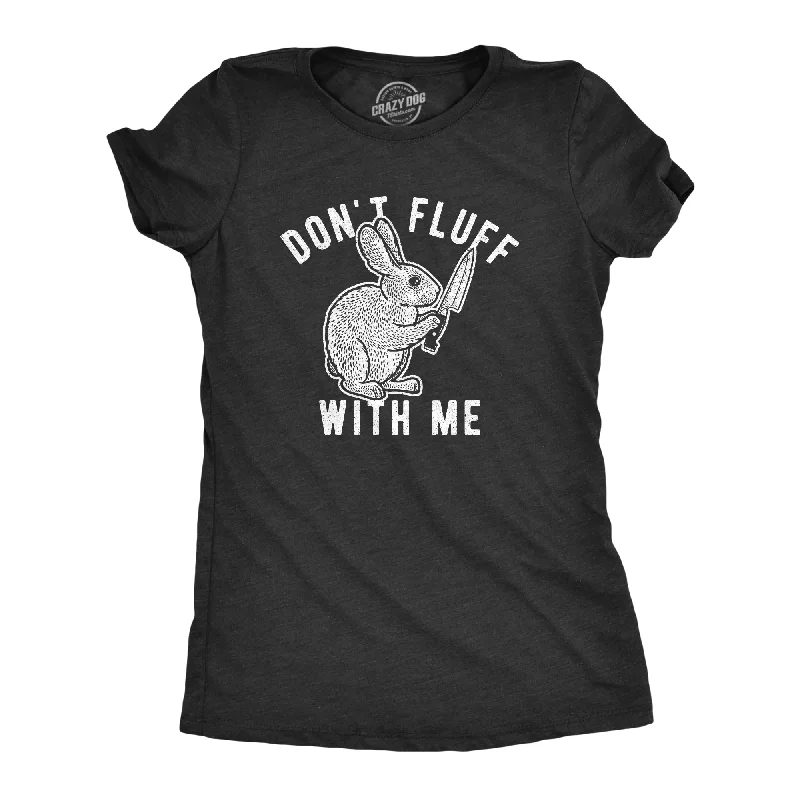 comfortable tops for women -Don't Fluff With Me Bunny Women's T Shirt