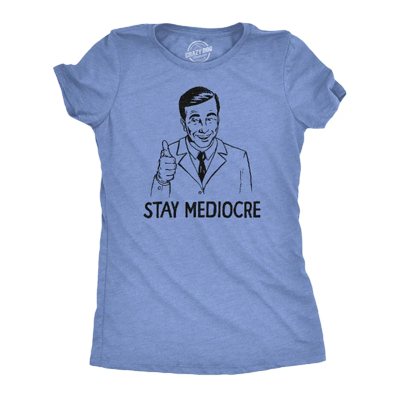 ladies' striped blouses -Stay Mediocre Women's T Shirt