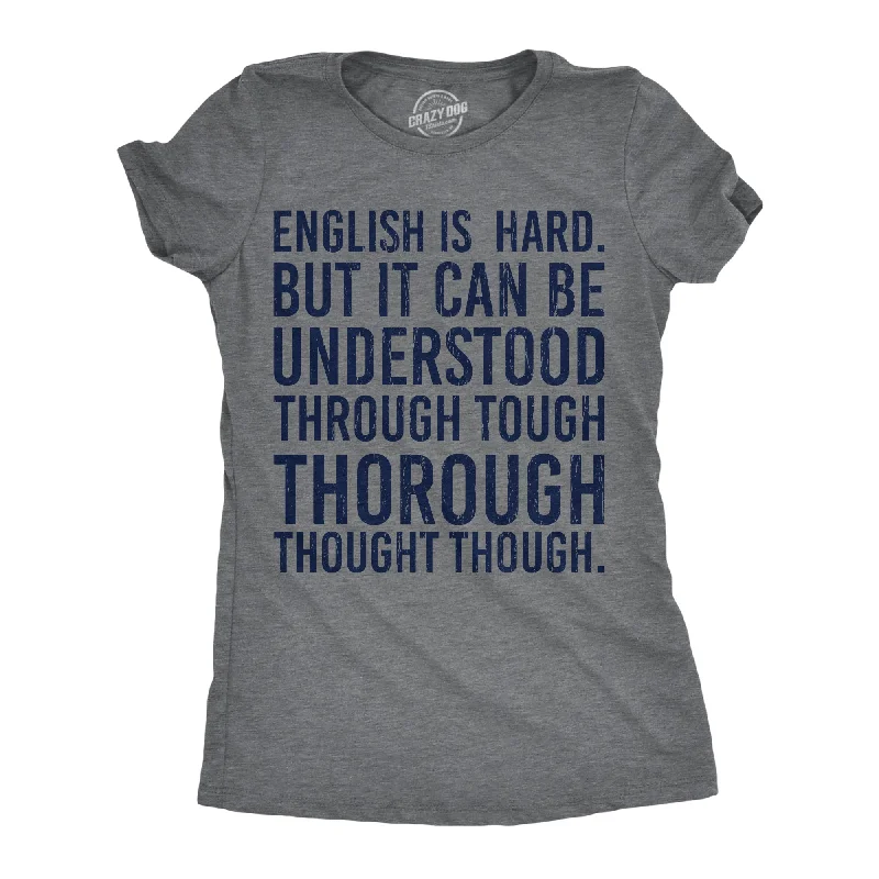 ladies' 3/4 sleeve tops -English Is Hard But It Can Be Understood Through Tough Thorough Thought Though Women's T Shirt