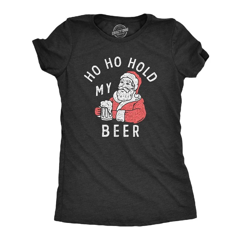 women's varsity-style tops -Ho Ho Hold My Beer Women's T Shirt