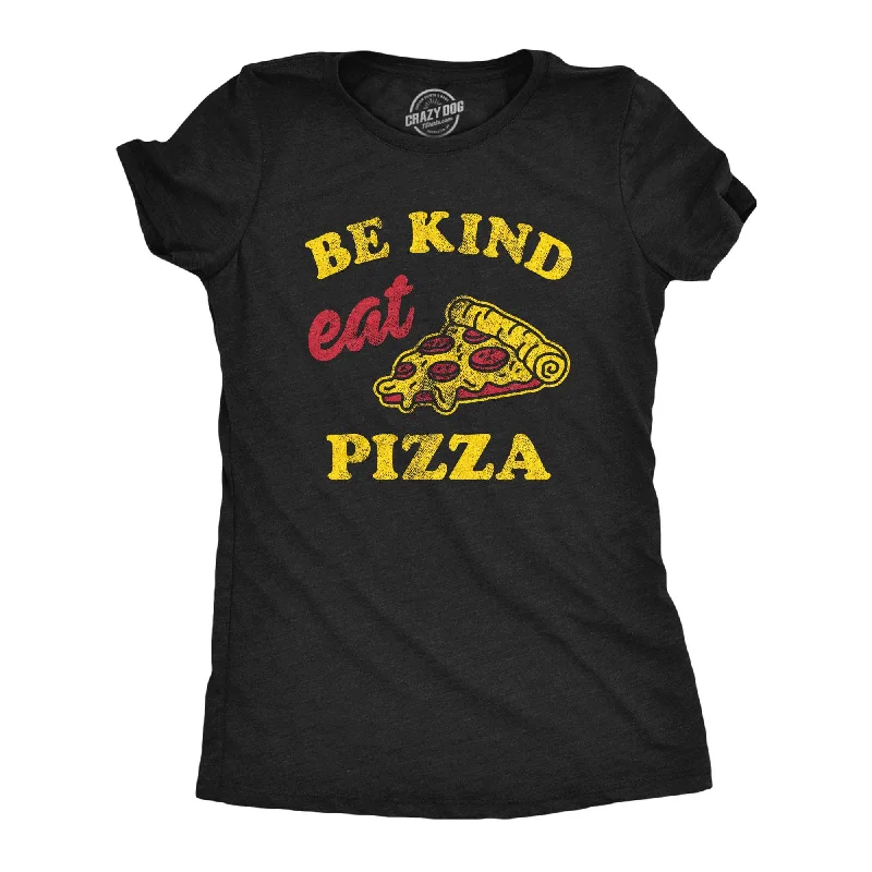 women's oversized button-up shirts -Be Kind Eat Pizza Women's T Shirt