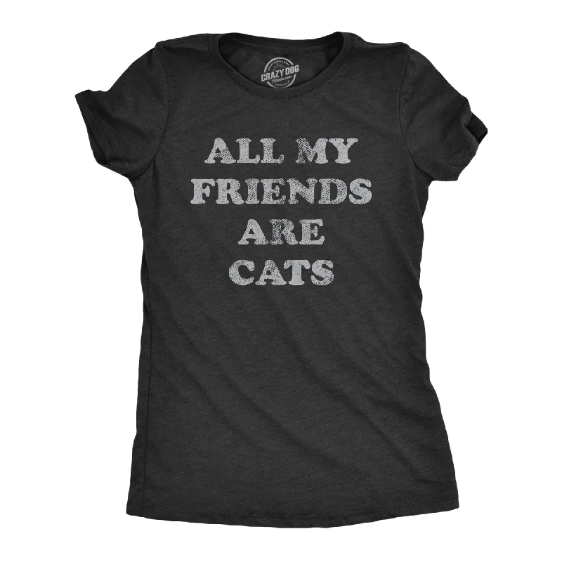 women's boho tops -All My Friends Are Cats Women's T Shirt