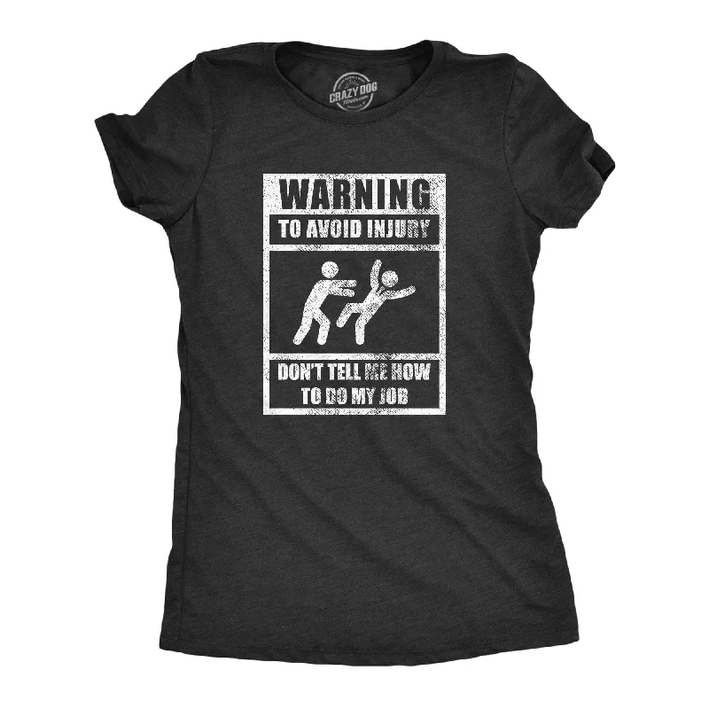 ladies' smocked blouses -Warning To Avoid Injury Don’t Tell Me How To Do My Job Women's T Shirt